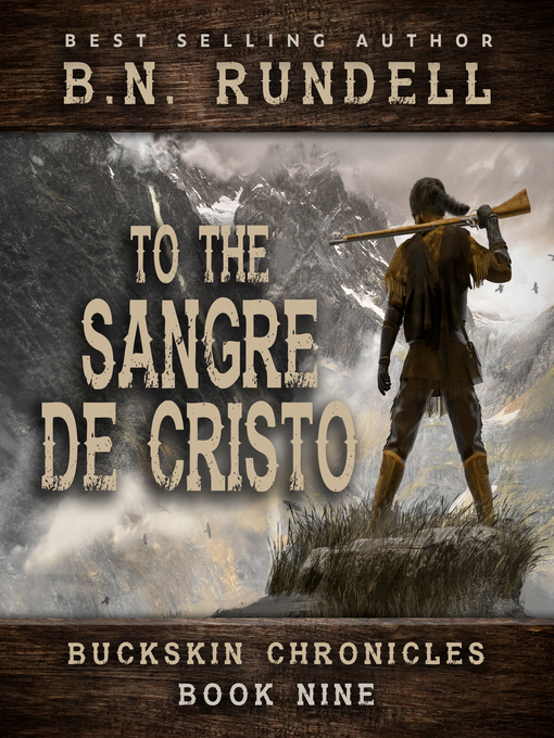 Title details for To the Sangre De Cristo (Buckskin Chronicles Book 9) by B.N. Rundell - Available